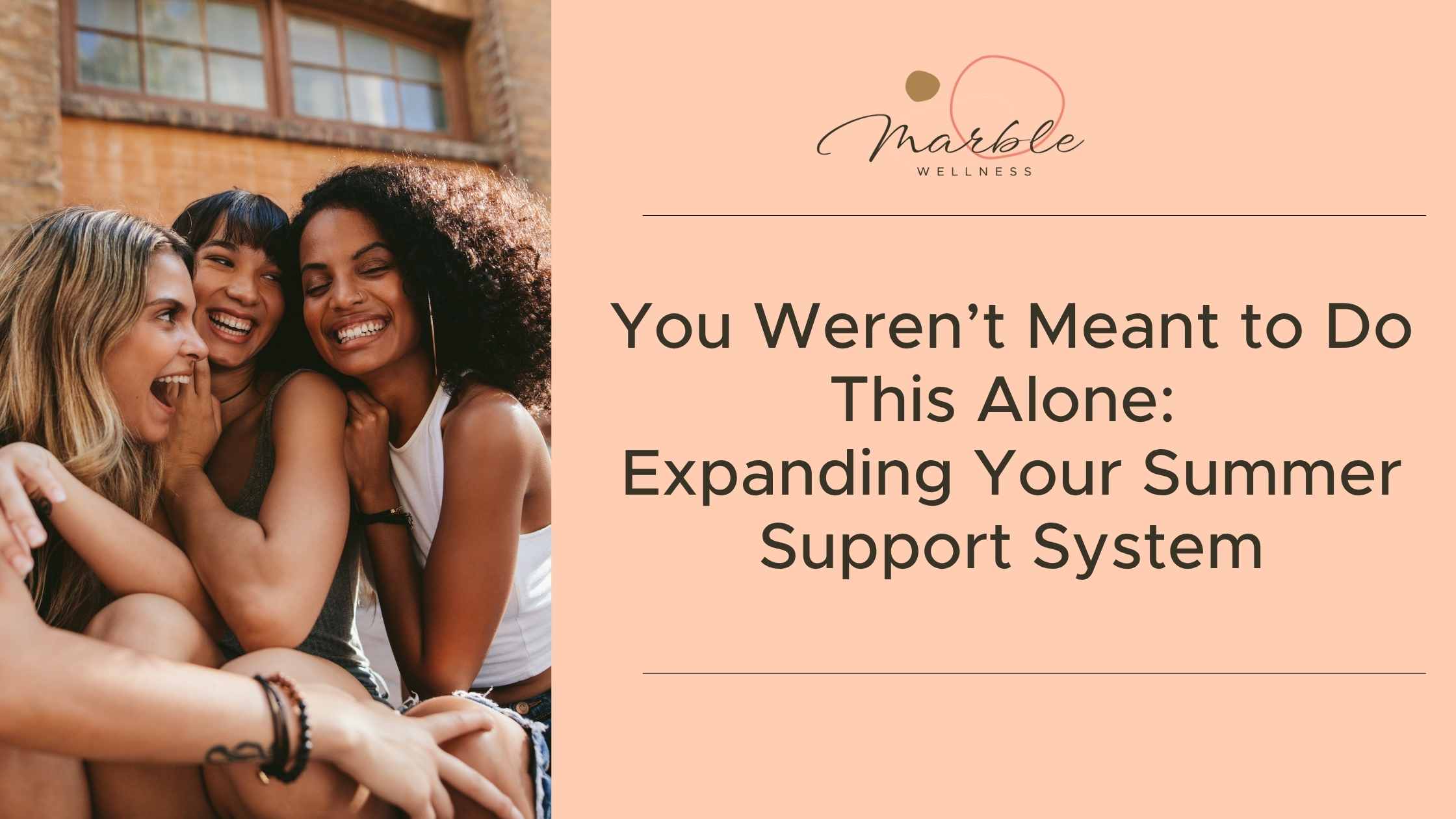 You Weren’t Meant to Do This Alone: Expanding Your Summer Support System